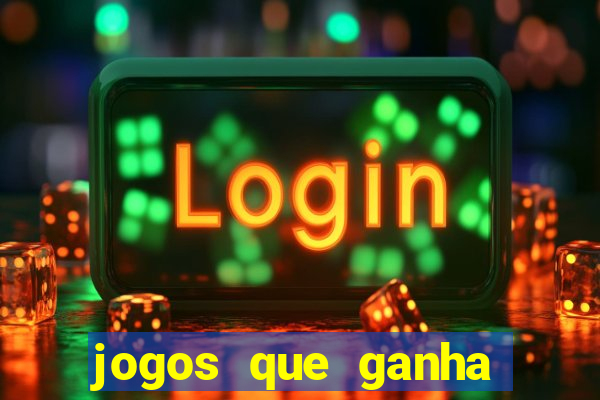 jogos que ganha dinheiro de verdade e rapido