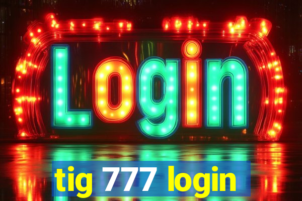 tig 777 login