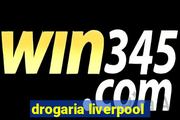 drogaria liverpool