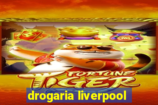 drogaria liverpool