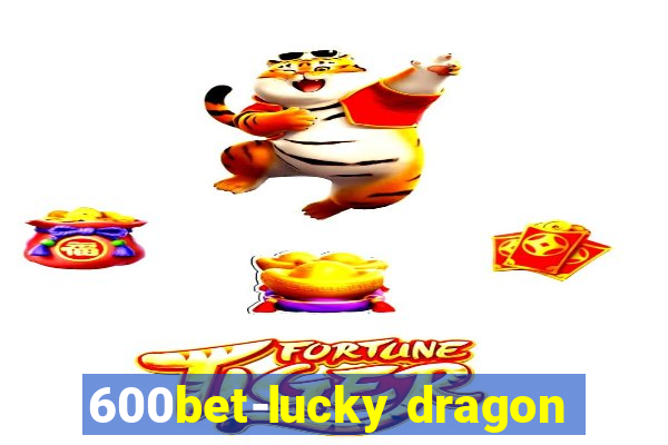 600bet-lucky dragon