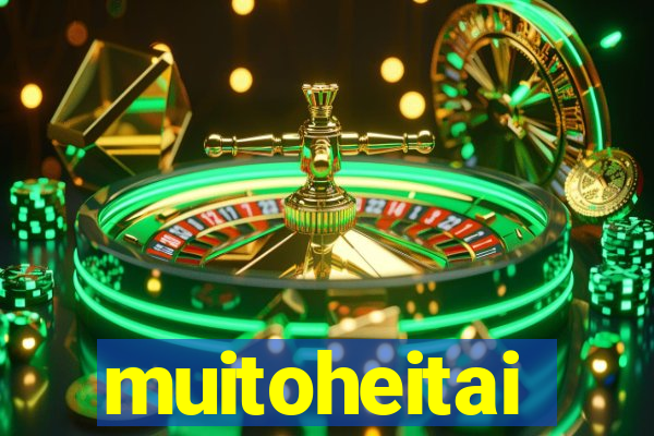 muitoheitai