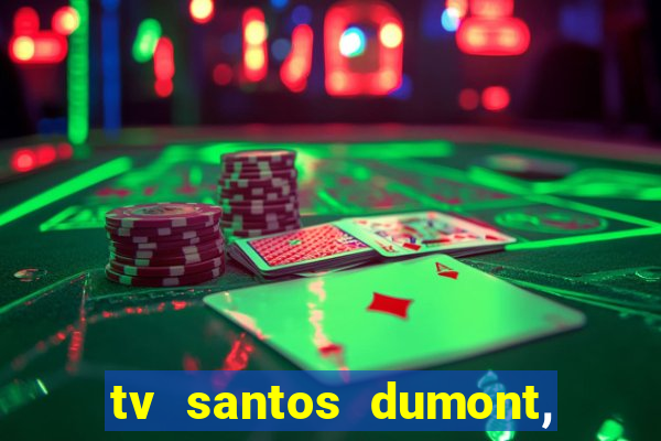 tv santos dumont, 431, centro