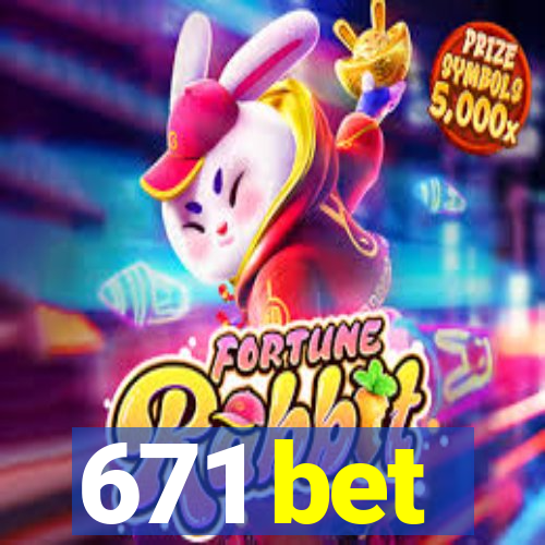 671 bet