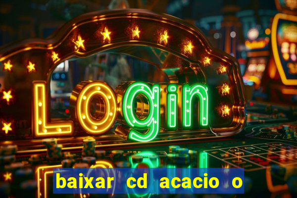 baixar cd acacio o ferinha da bahia vol 1