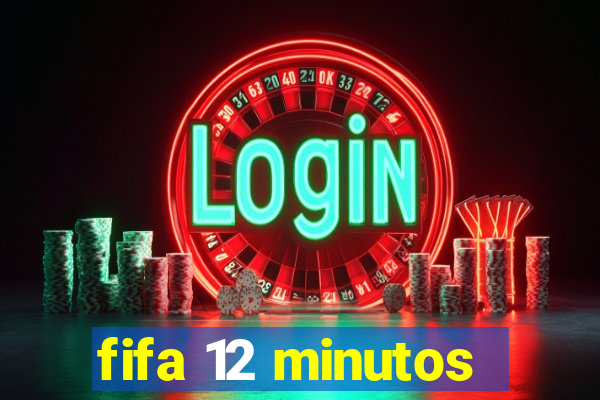 fifa 12 minutos