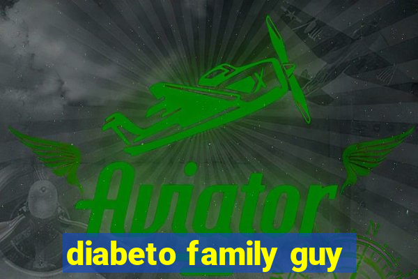 diabeto family guy