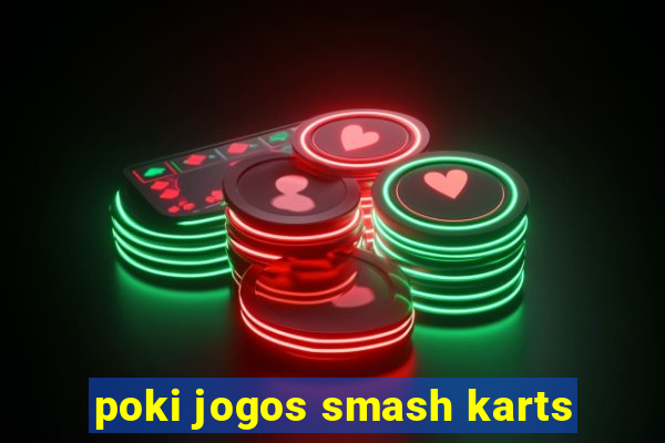 poki jogos smash karts