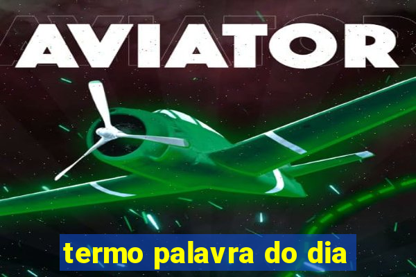 termo palavra do dia