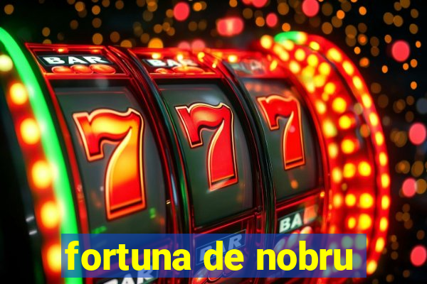fortuna de nobru