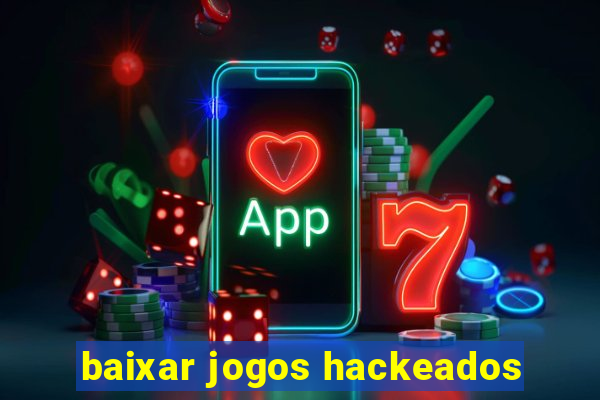 baixar jogos hackeados