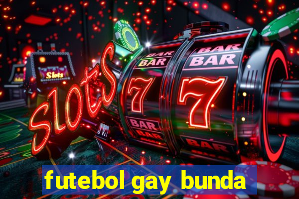 futebol gay bunda