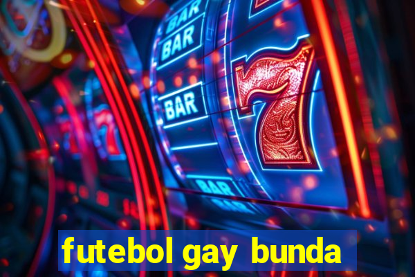 futebol gay bunda
