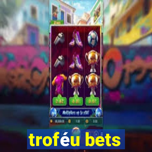 troféu bets