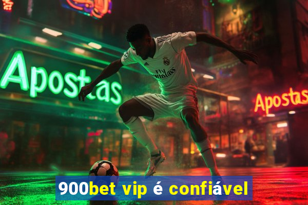 900bet vip é confiável