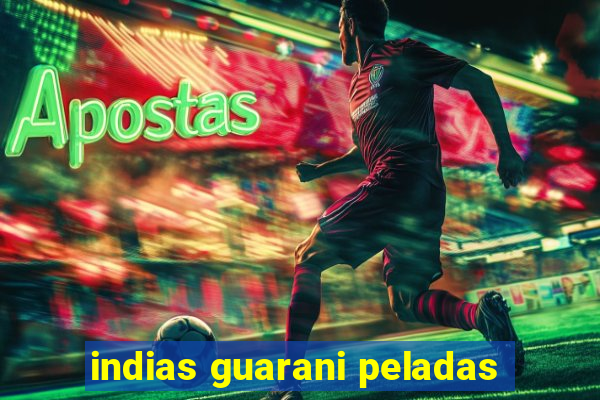 indias guarani peladas