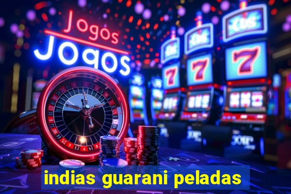 indias guarani peladas
