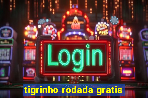 tigrinho rodada gratis