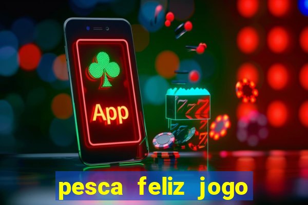 pesca feliz jogo cassino download