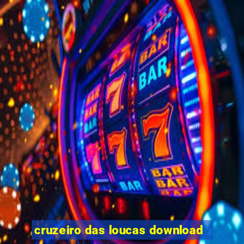 cruzeiro das loucas download