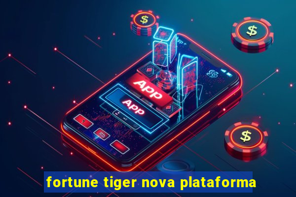 fortune tiger nova plataforma