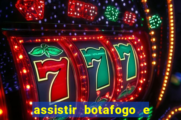 assistir botafogo e avai ao vivo em hd