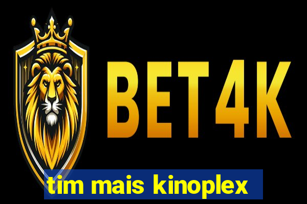 tim mais kinoplex