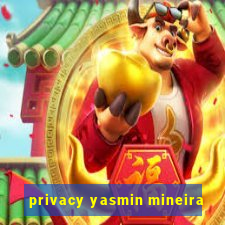 privacy yasmin mineira