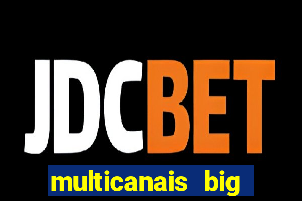 multicanais big brother brasil