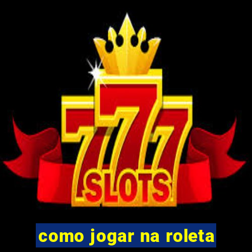 como jogar na roleta