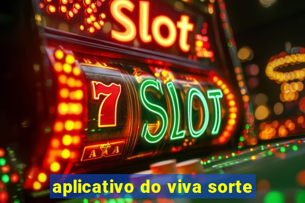 aplicativo do viva sorte