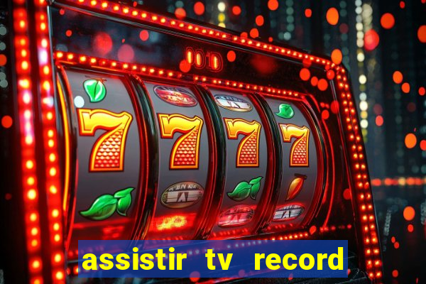 assistir tv record ao vivo