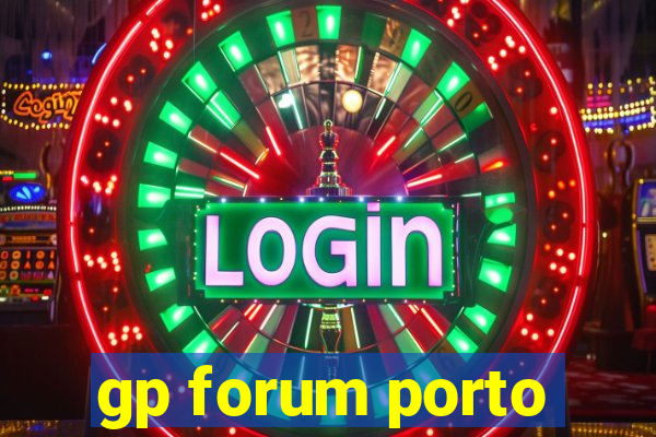 gp forum porto
