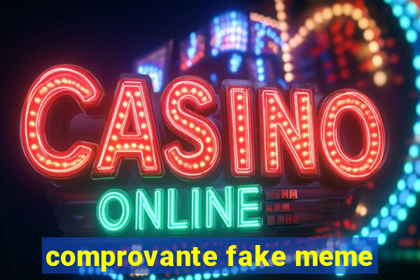 comprovante fake meme