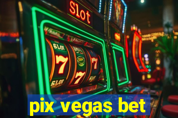 pix vegas bet