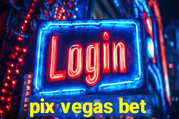 pix vegas bet
