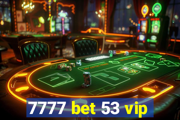 7777 bet 53 vip