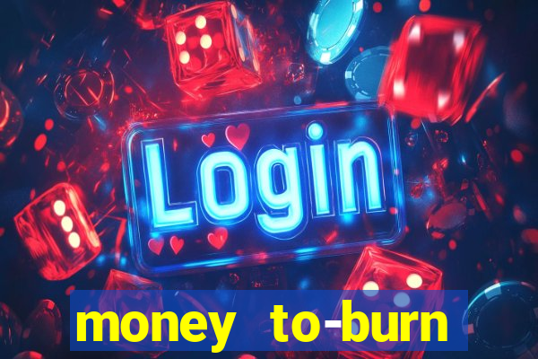 money to-burn system pt br