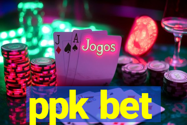 ppk bet