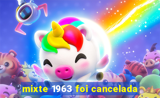 mixte 1963 foi cancelada