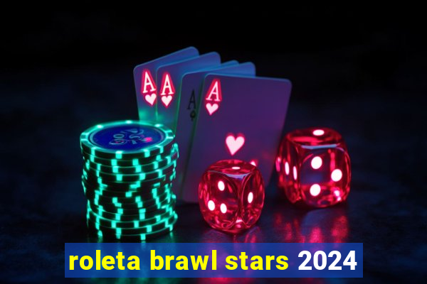 roleta brawl stars 2024