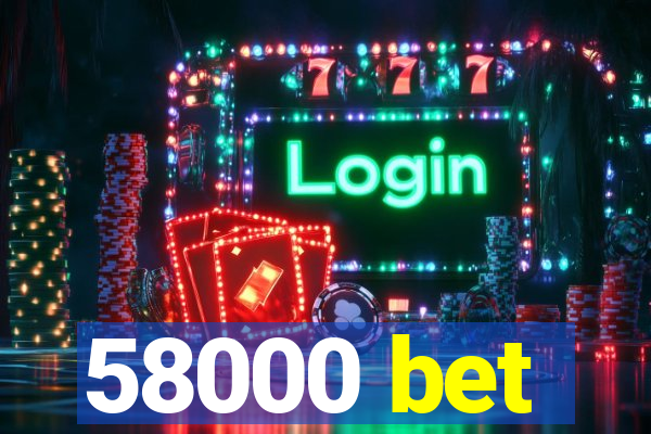 58000 bet