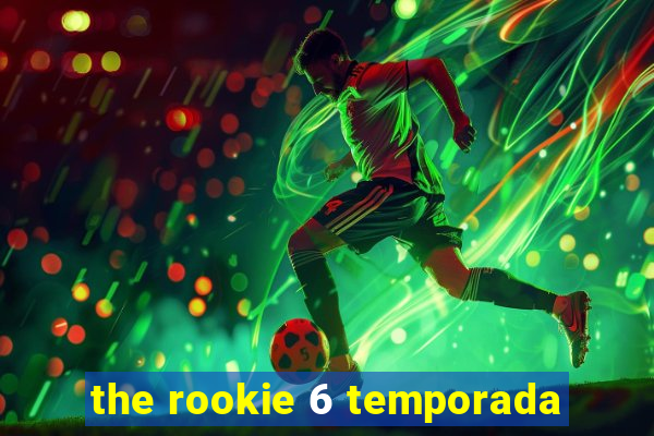 the rookie 6 temporada