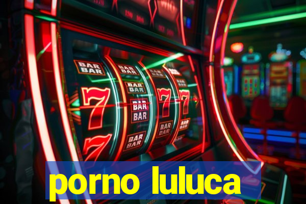 porno luluca