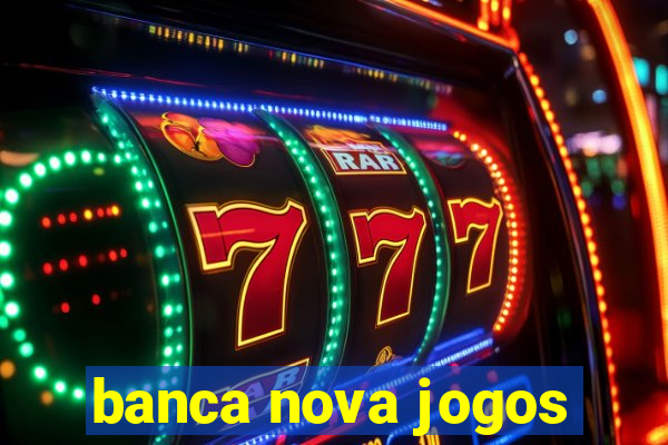 banca nova jogos