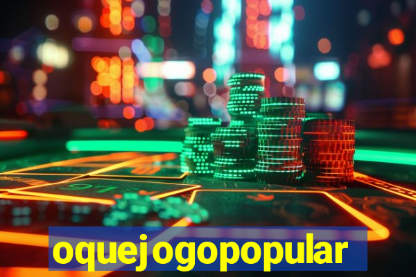 oquejogopopular