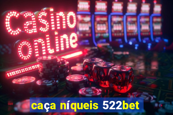 caça níqueis 522bet