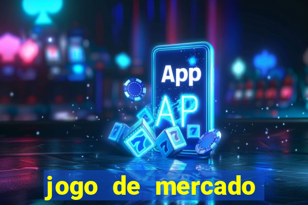 jogo de mercado dinheiro infinito