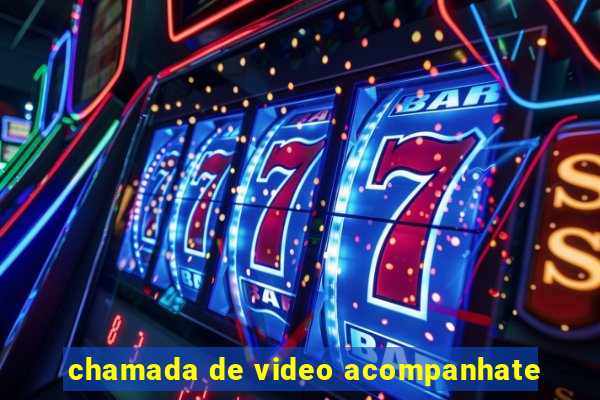 chamada de video acompanhate