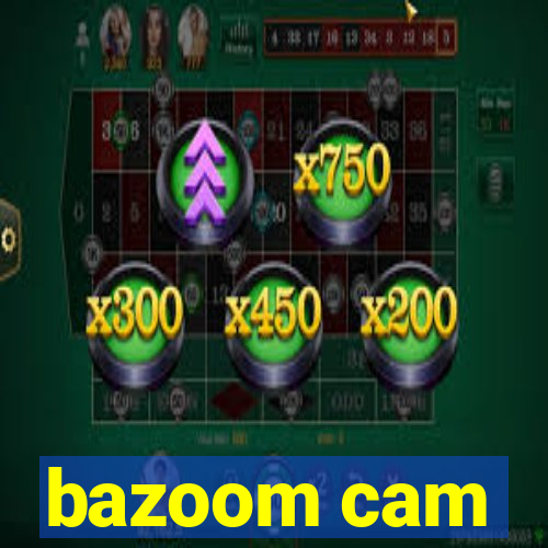 bazoom cam